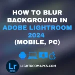 How to Blur Background in Adobe Lightroom 2024 (Mobile, PC)